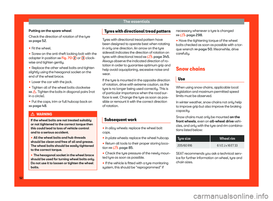 Seat Alhambra 2019 Workshop Manual The essentials
Putting on the spare wheel
Check the dir ection of r
ot
ation of the tyre
