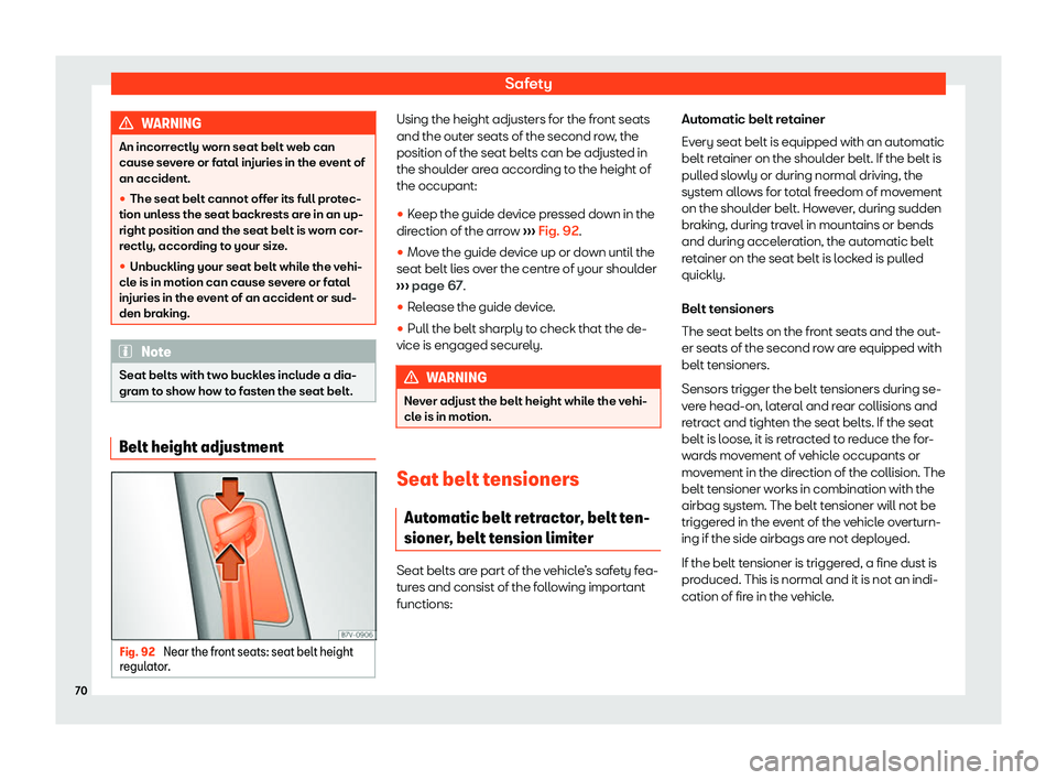 Seat Alhambra 2019 Manual PDF Safety
WARNING
An incorrectly worn seat belt web can
cause sev er
e or fatal injuries in the event of
an accident.
