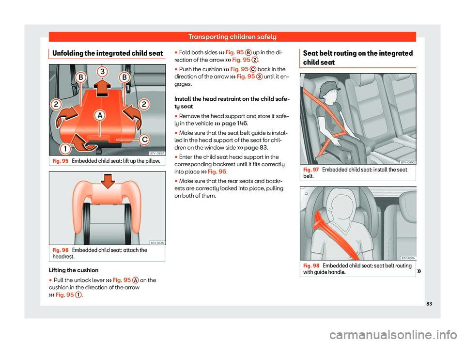 Seat Alhambra 2019 Manual Online Transporting children safely
Unfolding the integrated child seat Fig. 95 
Embedded child seat: lift up the pillow. Fig. 96 
Embedded child seat: attach the
headr est. Lifting the cushion

