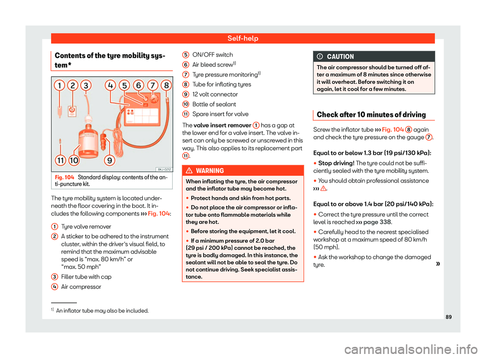 Seat Alhambra 2019 Owners Manual Self-help
Contents of the tyre mobility sys-
t em* Fig. 104 
Standard display: contents of the an-
ti-punct ur
e kit. The tyre mobility system is located under-
neath the fl
oor co
v
ering in the boot
