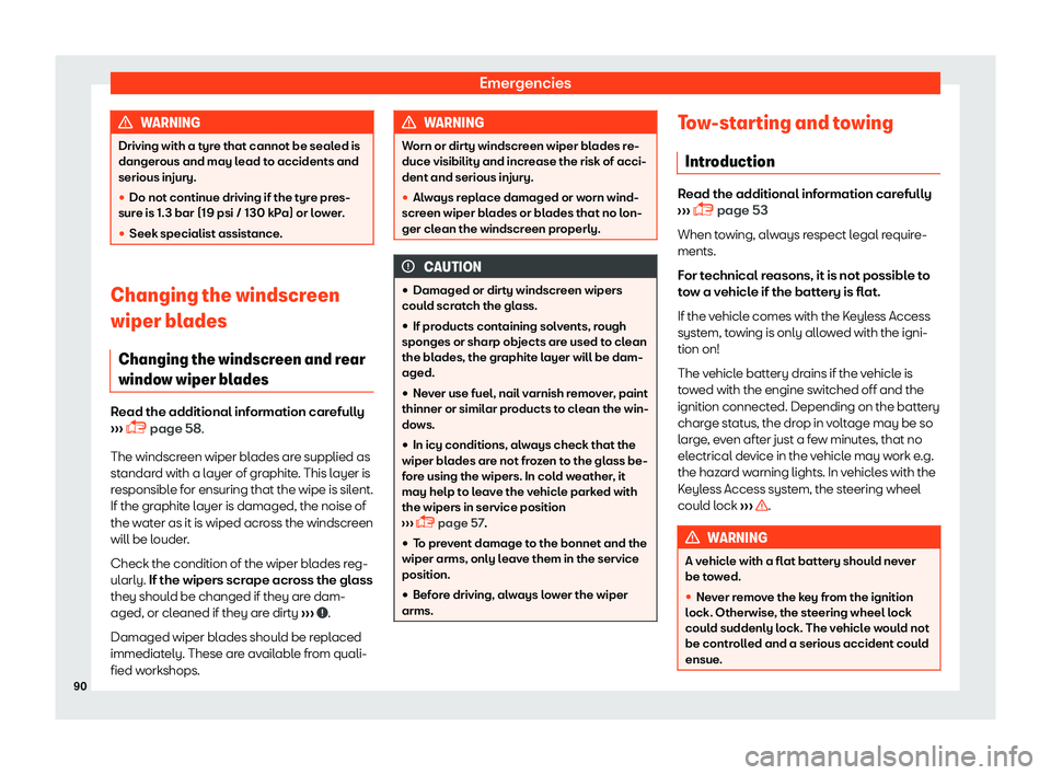 Seat Alhambra 2019 Owners Manual Emergencies
WARNING
Driving with a tyre that cannot be sealed is
dangerous and may l ead t
o accidents and
serious injury.
