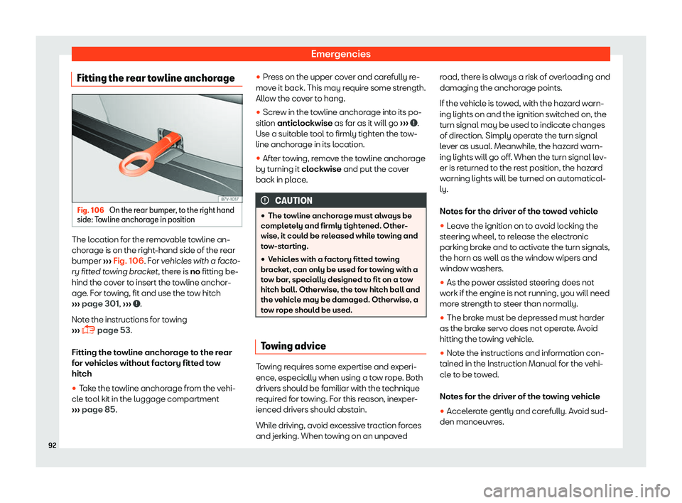 Seat Alhambra 2019 Owners Manual Emergencies
Fitting the rear towline anchorage Fig. 106 
On the rear bumper, to the right hand
side: T owline anchor
age in positionThe location for the removable towline an-
chor
age is on the right
