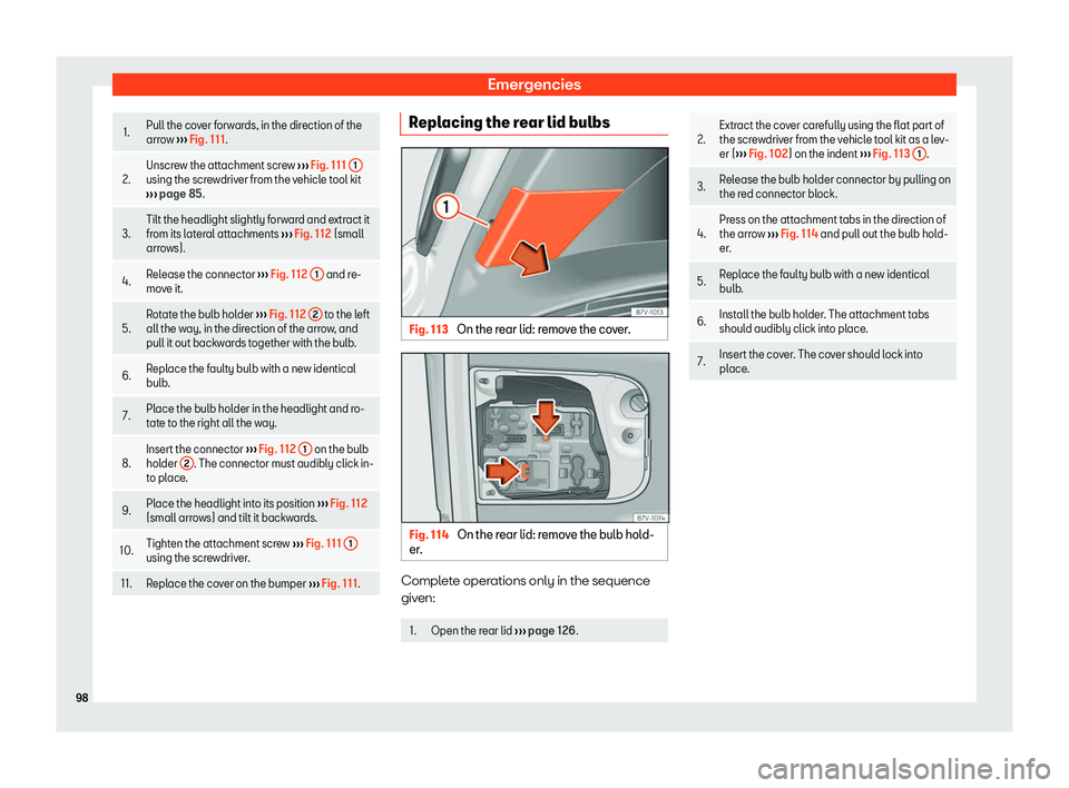 Seat Alhambra 2019 Owners Manual Emergencies
1.
Pull the cover forwards, in the direction of the
arro
w 
