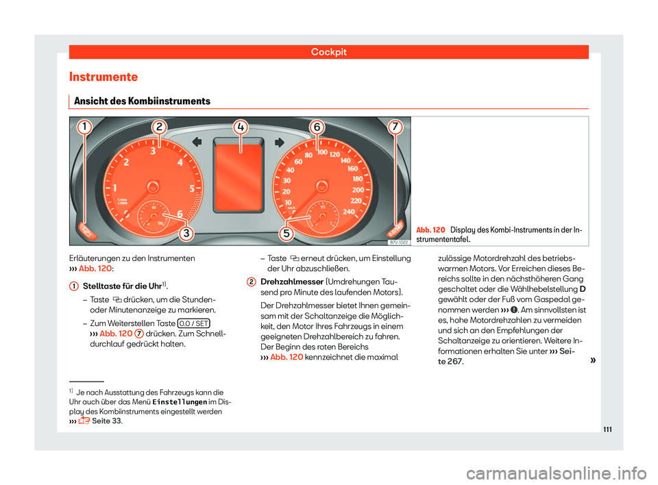 Seat Alhambra 2019  Betriebsanleitung (in German) Cockpit
Instrumente Ansicht des K ombiinstruments Abb. 120 
Display des Kombi-Instruments in der In-
strumententaf el. Erl