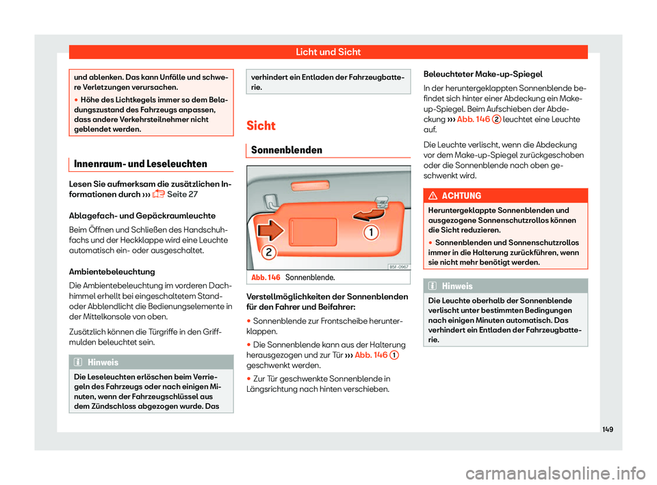 Seat Alhambra 2019  Betriebsanleitung (in German) Licht und Sicht
und ablenken. Das kann Unf
