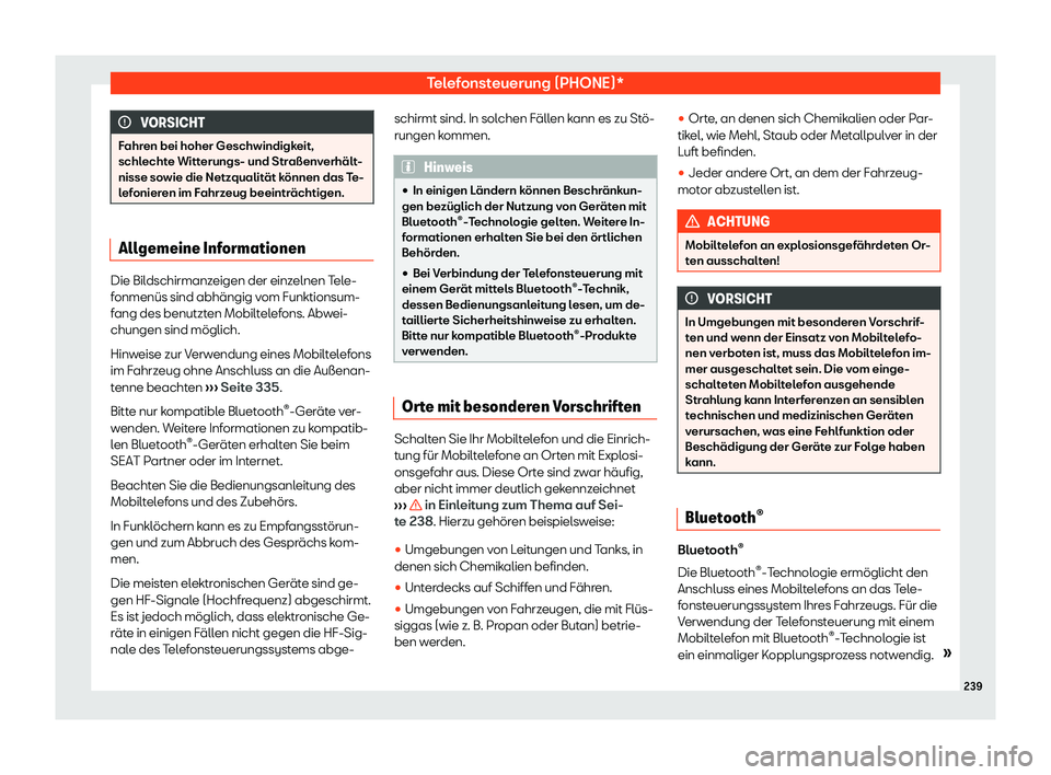 Seat Alhambra 2019  Betriebsanleitung (in German) Telefonsteuerung (PHONE)*
VORSICHT
Fahren bei hoher Geschwindigkeit,
schlecht e Witt
erungs- und Stra