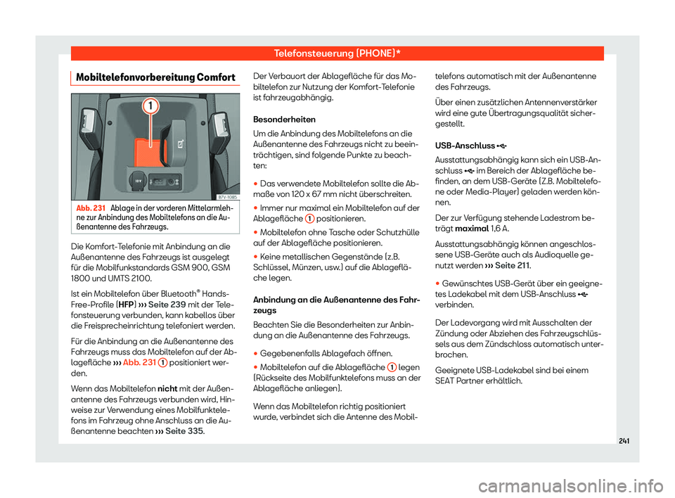 Seat Alhambra 2019  Betriebsanleitung (in German) Telefonsteuerung (PHONE)*
Mobiltelefonvorbereitung Comfort Abb. 231 
Ablage in der vorderen Mittelarmleh-
ne zur Anbindung des Mobilt elef
ons an die Au-
