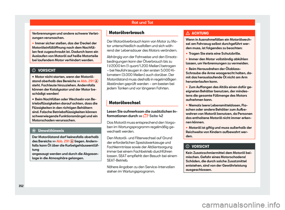 Seat Alhambra 2019  Betriebsanleitung (in German) Rat und Tat
Verbrennungen und andere schwere Verlet-
zungen verursachen.
