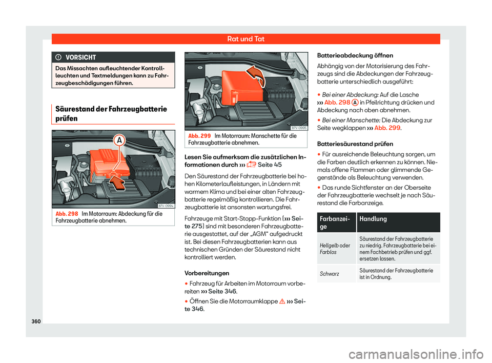 Seat Alhambra 2019  Betriebsanleitung (in German) Rat und Tat
VORSICHT
Das Missachten aufleuchtender Kontroll-
leucht en und T
extmeldungen kann zu Fahr-
zeugbesch