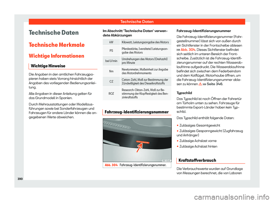 Seat Alhambra 2019  Betriebsanleitung (in German) Technische Daten
Technische Daten
T echnische Merkmal
e
Wichtige Inf
ormationen
Wichtige Hinweise Die Angaben in den amtlichen Fahrzeugpa-
pieren haben st
ets V

orrang hinsichtlich der
Angaben des vo