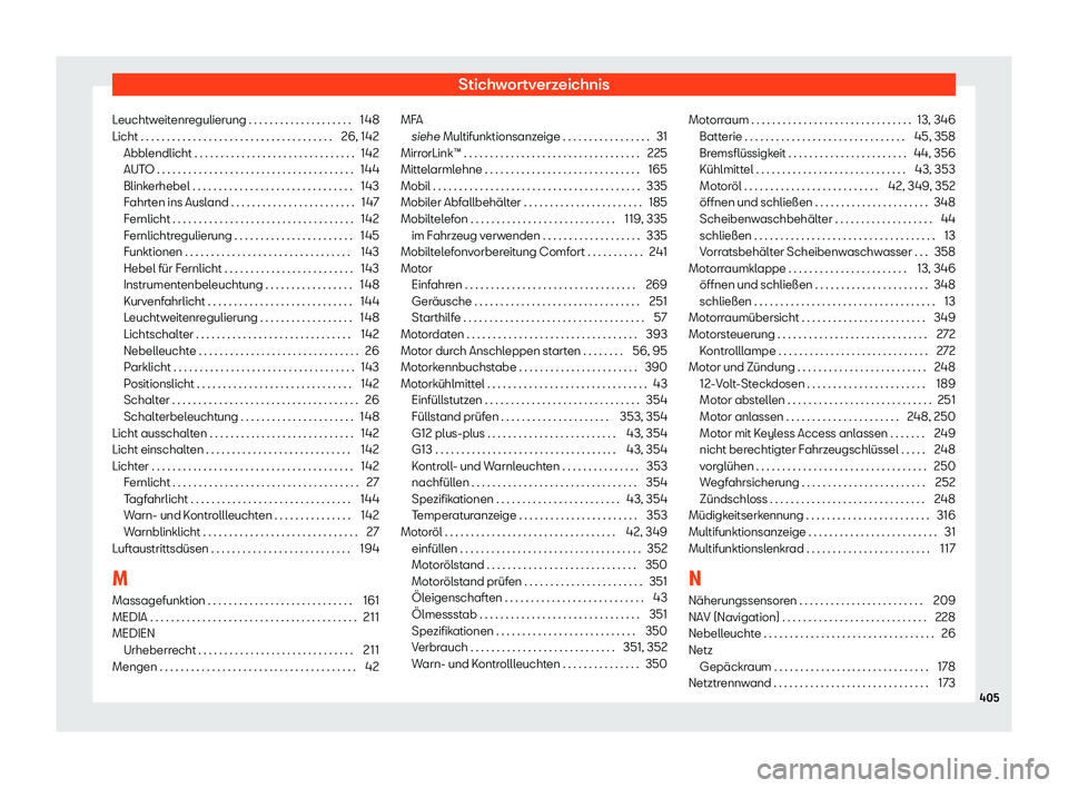 Seat Alhambra 2019  Betriebsanleitung (in German) Stichwortverzeichnis
Leuchtweitenregulierung . . . . . . . . . . . . . . . . . . . . 148
Licht . . . . . . . . . . . . . . . . . . . . . . . . . . . . . . . . . \
. . . . 26, 14
2
Abbl
endlicht . . . 