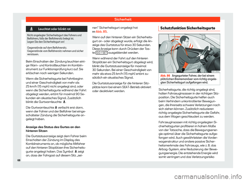 Seat Alhambra 2019  Betriebsanleitung (in German) Sicherheit
�i
Leuchtet oder blinkt rot
Nicht angelegter Sicherheitsgurt des Fahrers und
Beifahr ers, f
alls der Beifahrersitz belegt ist.
Legen Sie den Sicherheitsgurt an!
Gegenst