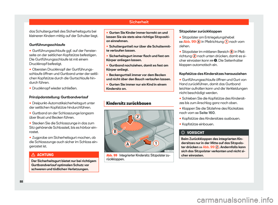 Seat Alhambra 2019  Betriebsanleitung (in German) Sicherheit
das Schultergurtteil des Sicherheitsgurts bei
kl einer
en Kindern mittig auf der Schult
er liegt.
Gurtf
