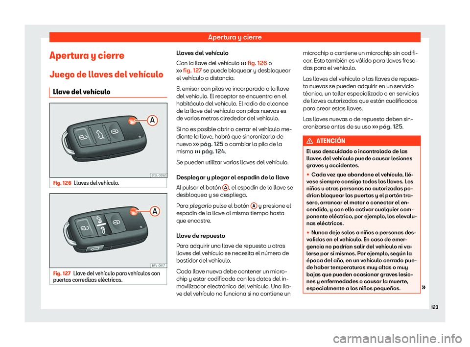 Seat Alhambra 2019  Manual del propietario (in Spanish) Apertura y cierre
Apertura y cierre
Juego de ll av
es del v
eh