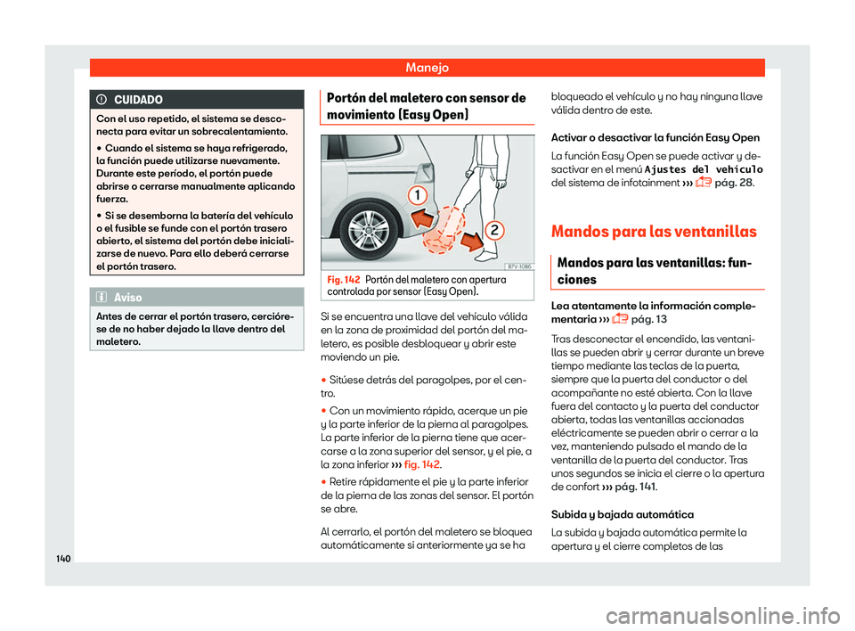 Seat Alhambra 2019  Manual del propietario (in Spanish) Manejo
CUIDADO
Con el uso repetido, el sistema se desco-
necta par a e
vitar un sobrecalentamiento.
