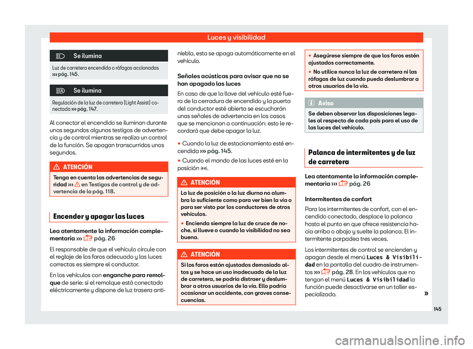 Seat Alhambra 2019  Manual del propietario (in Spanish) Luces y visibilidad
�
Se ilumina
Luz de carretera encendida o r
