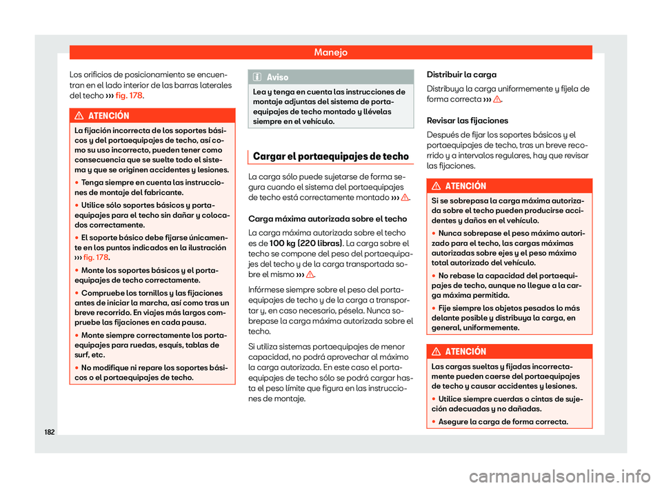 Seat Alhambra 2019 Manual del propietario (in Spanish) Manejo
Los orificios de posicionamiento se encuen-
tr an en el l
ado int
erior de las barras laterales
del techo Seat Alhambra 2019 Manual del propietario (in Spanish) Manejo
Los orificios de posicionamiento se encuen-
tr an en el l
ado int
erior de las barras laterales
del techo