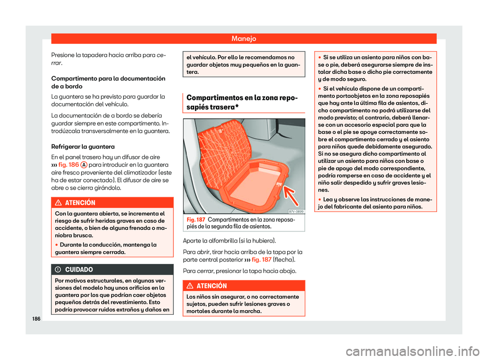 Seat Alhambra 2019 Manual del propietario (in Spanish) Manejo
Presione la tapadera hacia arriba para ce-
rr ar
.
Compar
timento para la documentaci Seat Alhambra 2019 Manual del propietario (in Spanish) Manejo
Presione la tapadera hacia arriba para ce-
rr ar
.
Compar
timento para la documentaci