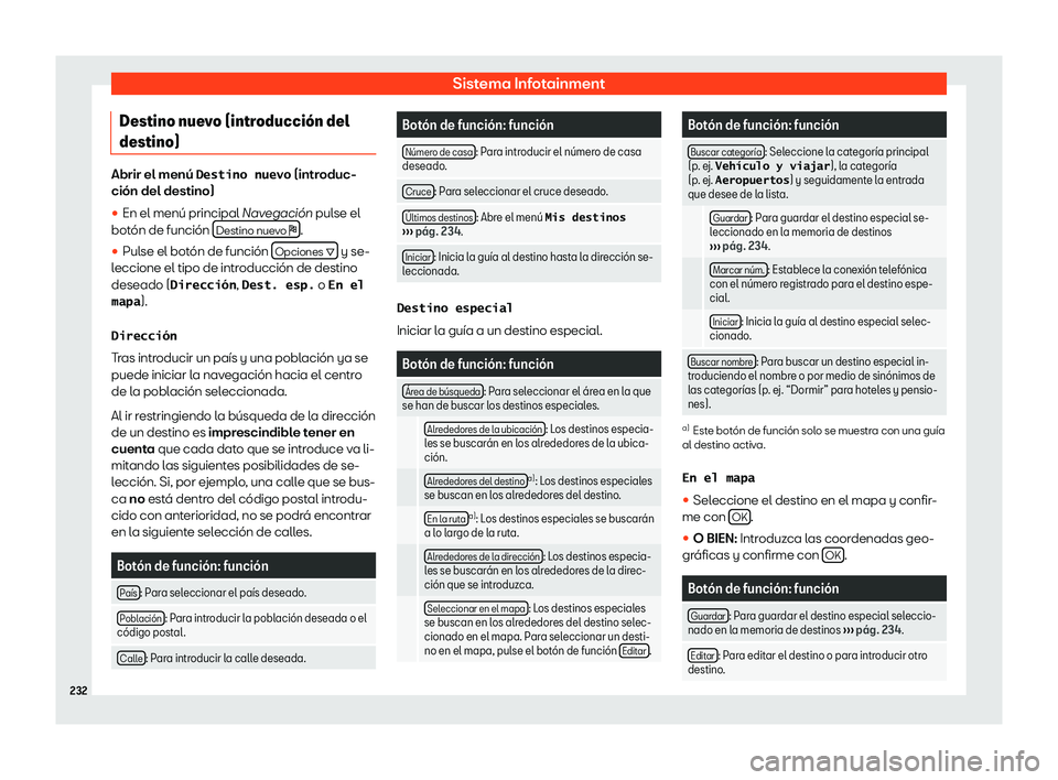 Seat Alhambra 2019 Manual del propietario (in Spanish) Sistema Infotainment
Destino nuevo (introducci Seat Alhambra 2019 Manual del propietario (in Spanish) Sistema Infotainment
Destino nuevo (introducci