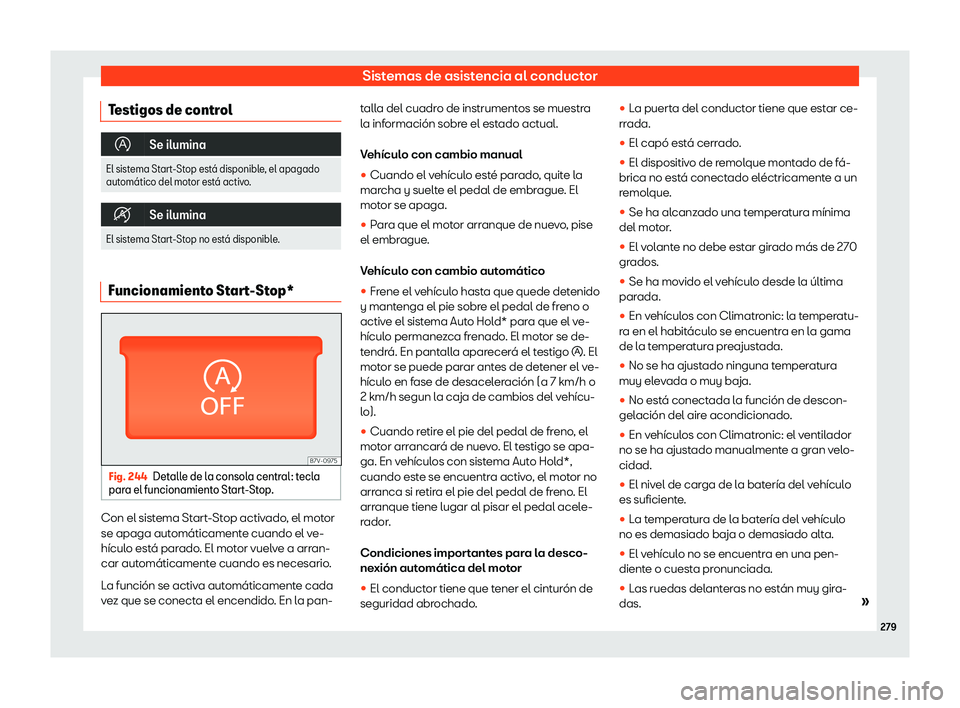 Seat Alhambra 2019  Manual del propietario (in Spanish) Sistemas de asistencia al conductor
Testigos de control �
Se ilumina
El sistema Start-Stop est