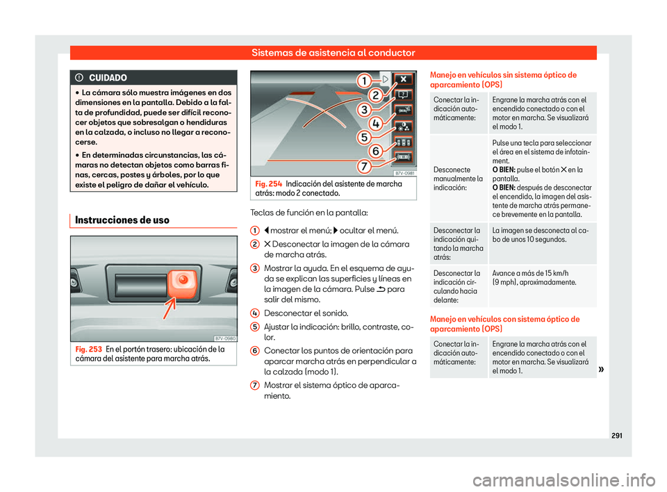 Seat Alhambra 2019  Manual del propietario (in Spanish) Sistemas de asistencia al conductor
CUIDADO
