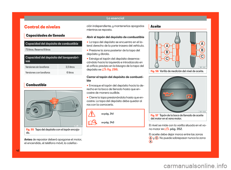 Seat Alhambra 2019  Manual del propietario (in Spanish) Lo esencial
Control de niveles Capacidades de ll enadoCapacidad del dep