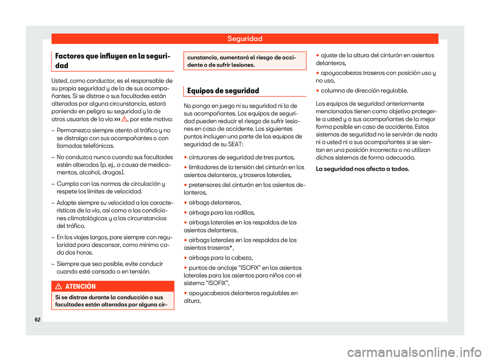 Seat Alhambra 2019  Manual del propietario (in Spanish) Seguridad
Factores que influyen en la seguri-
dad Usted, como conductor, es el responsable de
su propia seguridad y de l
a de sus acompa-
