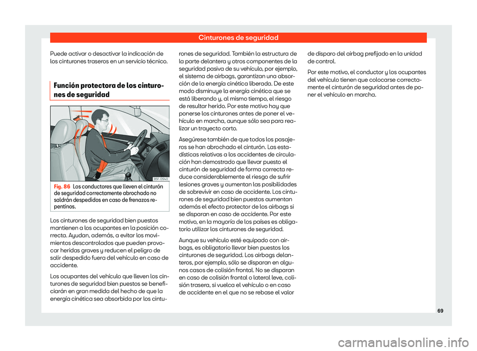Seat Alhambra 2019  Manual del propietario (in Spanish) Cinturones de seguridad
Puede activar o desactivar la indicaci