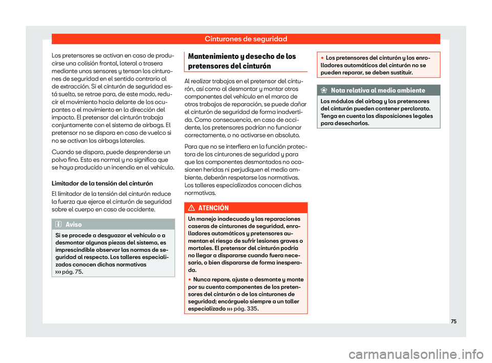 Seat Alhambra 2019  Manual del propietario (in Spanish) Cinturones de seguridad
Los pretensores se activan en caso de produ-
cirse una colisi