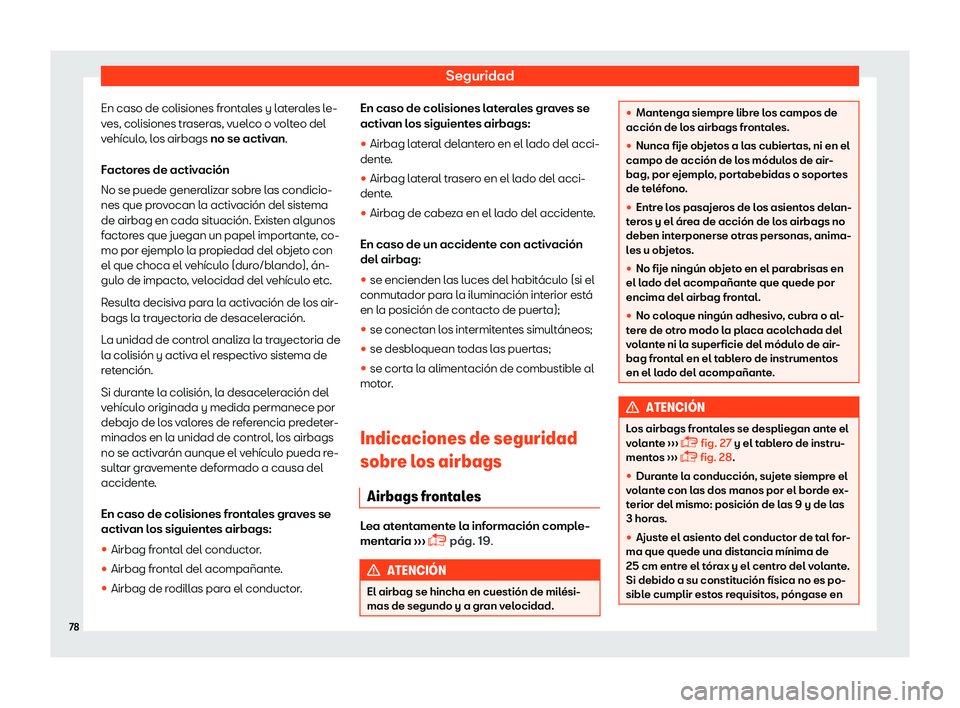 Seat Alhambra 2019  Manual del propietario (in Spanish) Seguridad
En caso de colisiones frontales y laterales le-
v es, colisiones tr
aser
as, vuelco o volteo del
veh