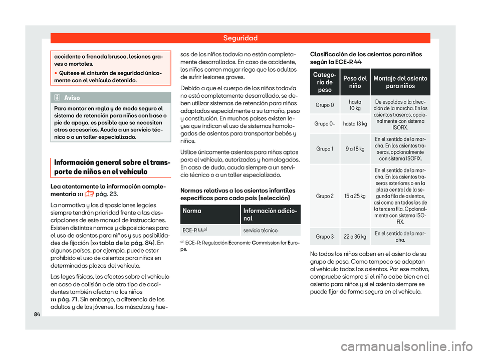 Seat Alhambra 2019  Manual del propietario (in Spanish) Seguridad
accidente o frenada brusca, lesiones gra-
ves o mor
t
ales.
