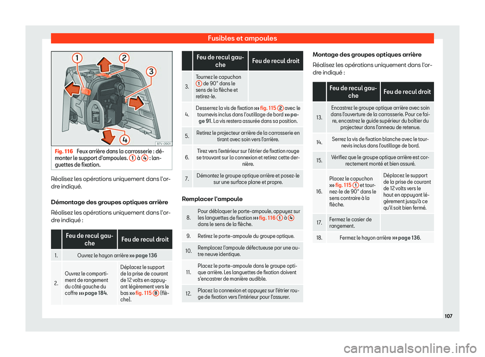 Seat Alhambra 2019 Manuel du propriétaire (in French) Fusibles et ampoules
Fig. 116
Feux arri Seat Alhambra 2019 Manuel du propriétaire (in French) Fusibles et ampoules
Fig. 116
Feux arri