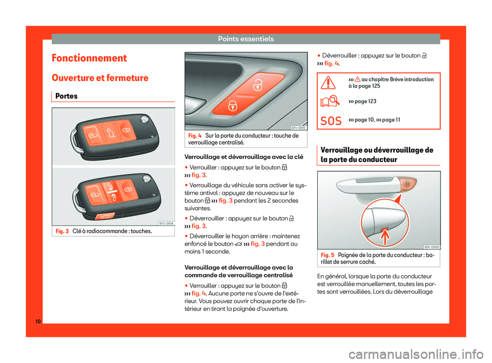 Seat Alhambra 2019  Manuel du propriétaire (in French)  Points essentiels
Fonctionnement Ouv er
t
ure et fermeture
Portes Fig. 3 
Cl