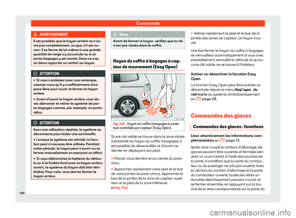 Seat Alhambra 2019  Manuel du propriétaire (in French)  Commande
AVERTISSEMENT
Il est possible que le hayon arri