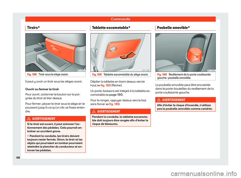 Seat Alhambra 2019 Manuel du propriétaire (in French) Commande
Tiroirs* Fig. 188
Tiroir sous le si Seat Alhambra 2019 Manuel du propriétaire (in French) Commande
Tiroirs* Fig. 188
Tiroir sous le si