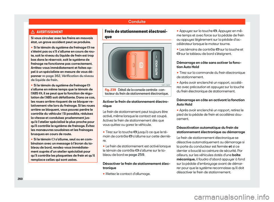 Seat Alhambra 2019 Manuel du propriétaire (in French) Conduite
AVERTISSEMENT
Si vous circulez avec les freins en mauvais
Seat Alhambra 2019 Manuel du propriétaire (in French) Conduite
AVERTISSEMENT
Si vous circulez avec les freins en mauvais