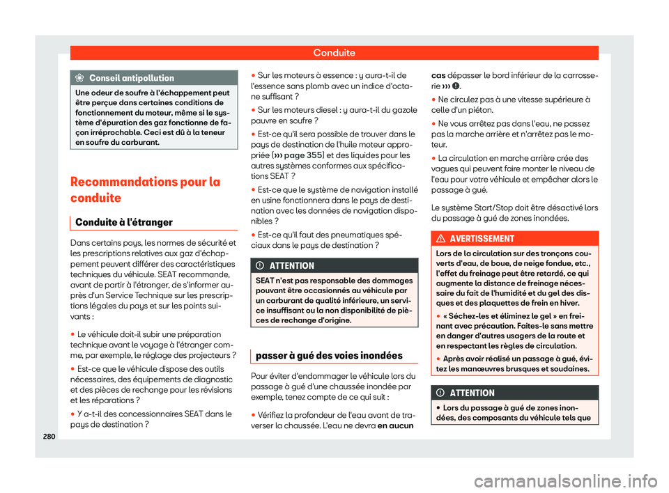 Seat Alhambra 2019 Manuel du propriétaire (in French) Conduite
Conseil antipollution
Une odeur de soufre Seat Alhambra 2019 Manuel du propriétaire (in French) Conduite
Conseil antipollution
Une odeur de soufre