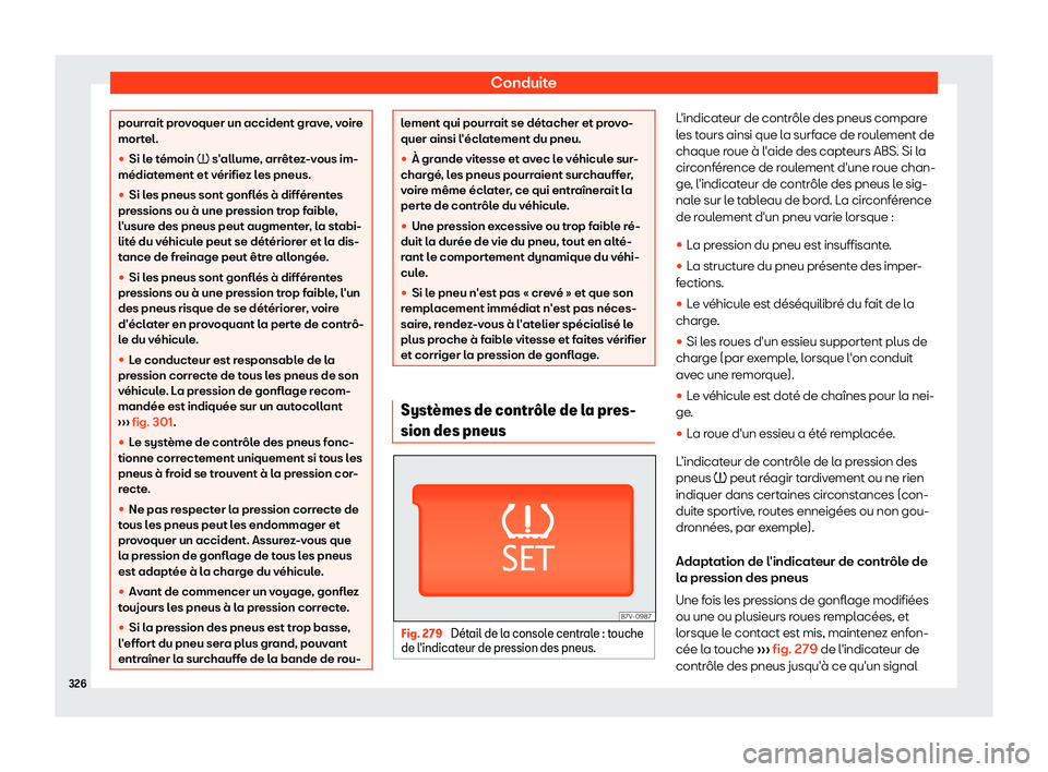 Seat Alhambra 2019  Manuel du propriétaire (in French)  Conduite
pourrait provoquer un accident grave, voire
mort
el.
