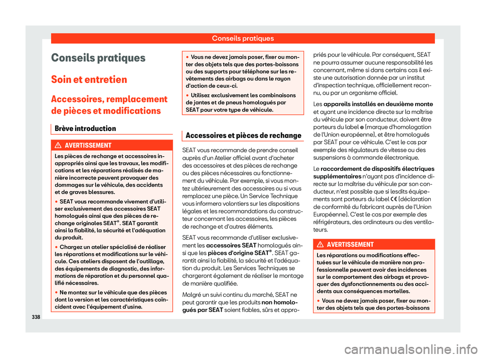 Seat Alhambra 2019  Manuel du propriétaire (in French)  Conseils pratiques
Conseils pratiques
Soin et entr etien
Accessoir es, r
emplacement
de pi
