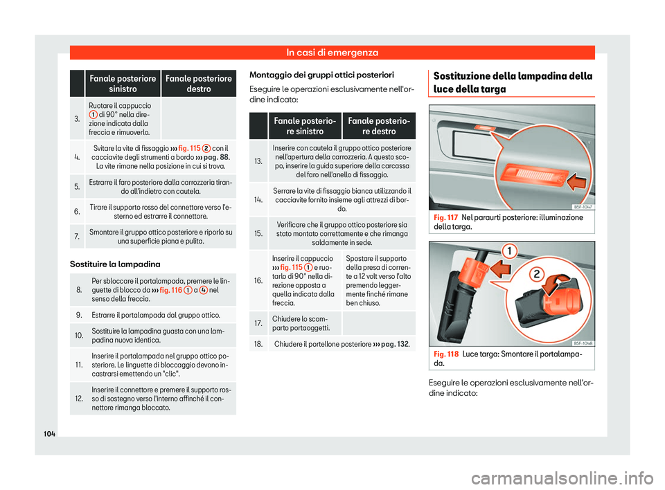Seat Alhambra 2019  Manuale del proprietario (in Italian) In casi di emergenza
 
Fanale posteriore
sinistro F
anal e posteriore
destro
3. Ruotar
e il cappuccio
1  di 90
