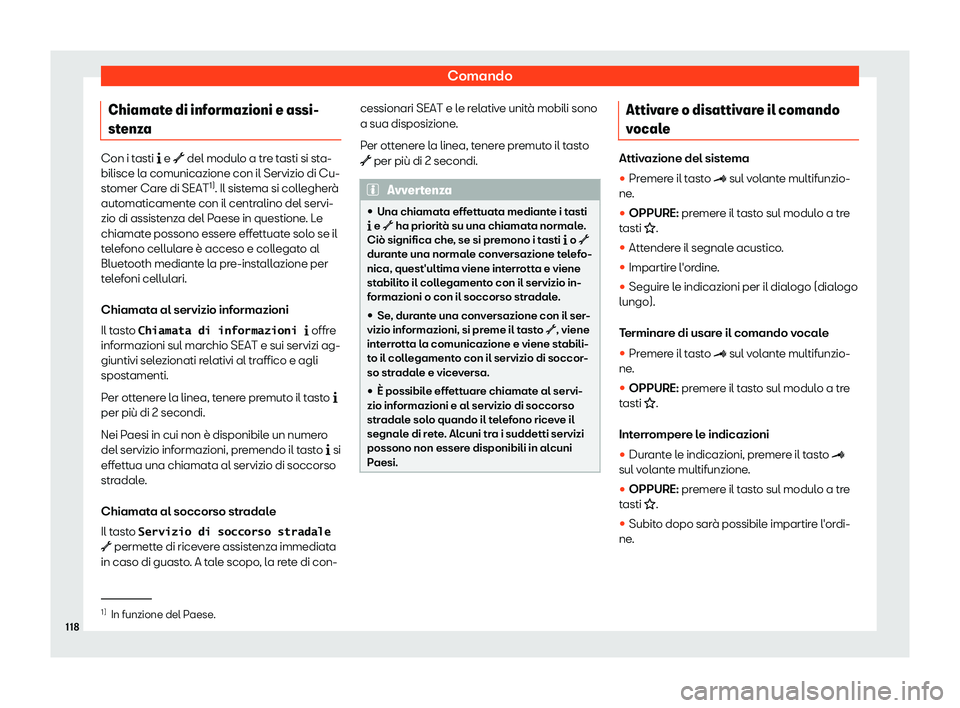 Seat Alhambra 2019  Manuale del proprietario (in Italian) Comando
Chiamate di informazioni e assi-
st enz
a Con i tasti �