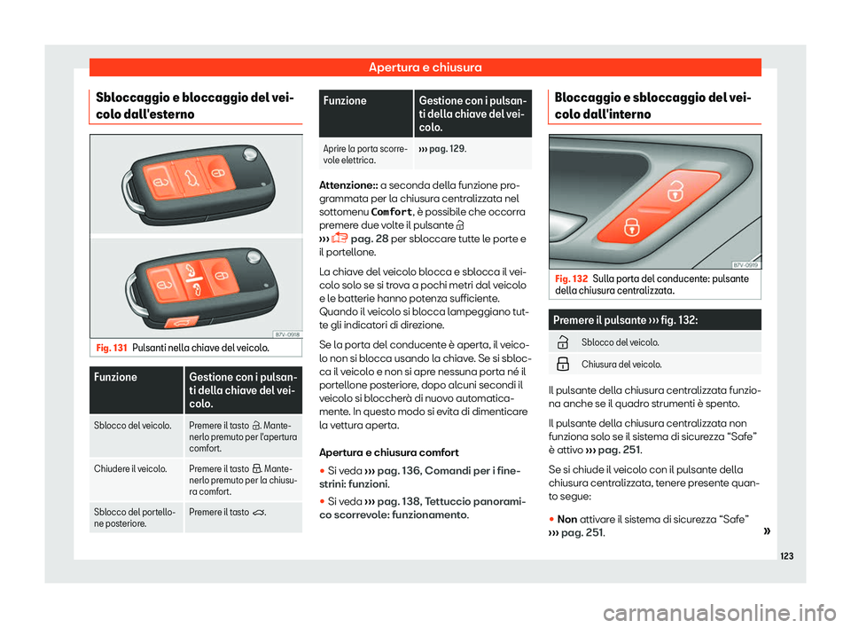 Seat Alhambra 2019  Manuale del proprietario (in Italian) Apertura e chiusura
Sbloccaggio e bloccaggio del vei-
col o dall
