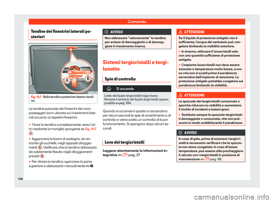 Seat Alhambra 2019  Manuale del proprietario (in Italian) Comando
Tendine dei finestrini laterali po-
st eriori Fig. 147
Nella tendina posteriore destra: tendi-
na. Le tendine parasole dei finestrini del vano
passeggeri sono ubicat
e sui riv
estimenti l
ate-