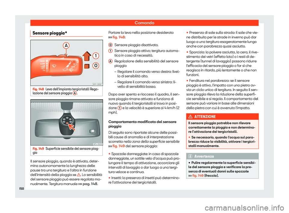 Seat Alhambra 2019  Manuale del proprietario (in Italian) Comando
Sensore pioggia* Fig. 148
Leva dell