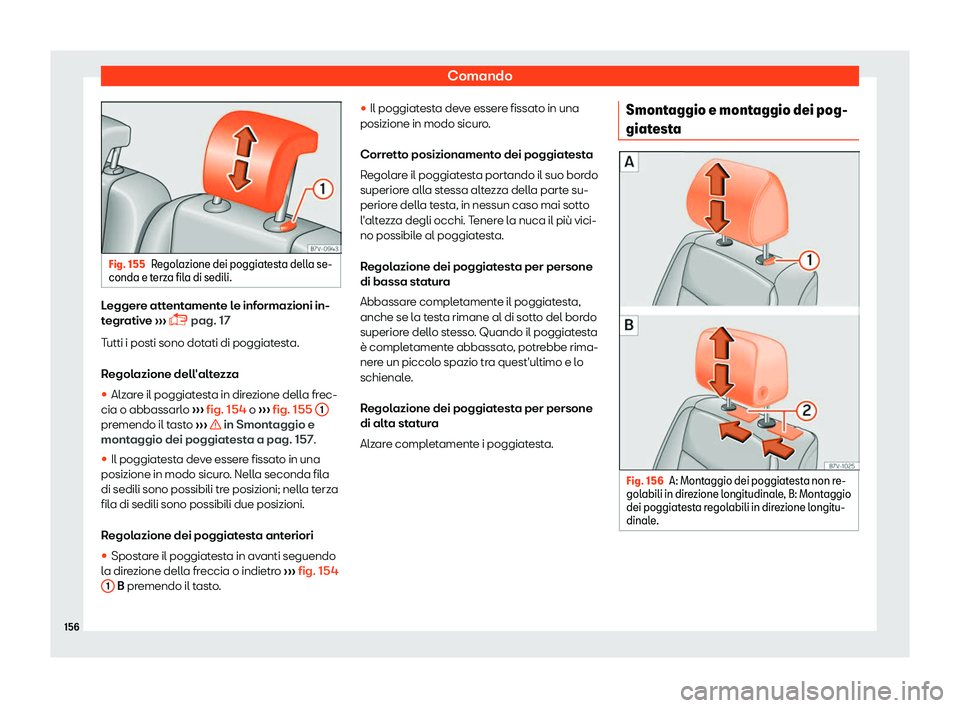 Seat Alhambra 2019  Manuale del proprietario (in Italian) Comando
Fig. 155
Regolazione dei poggiatesta della se-
conda e terz a fil
a di sedili. Leggere attentamente le informazioni in-
t
egr
ativ

e 