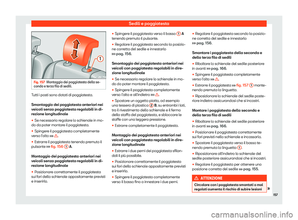 Seat Alhambra 2019  Manuale del proprietario (in Italian) Sedili e poggiatesta
Fig. 157
Montaggio dei poggiatesta della se-
conda e terz a fil
a di sedili. Tutti i posti sono dotati di poggiatesta.
Smont
aggio dei poggiat
est

a anteriori nei
veicoli senza p