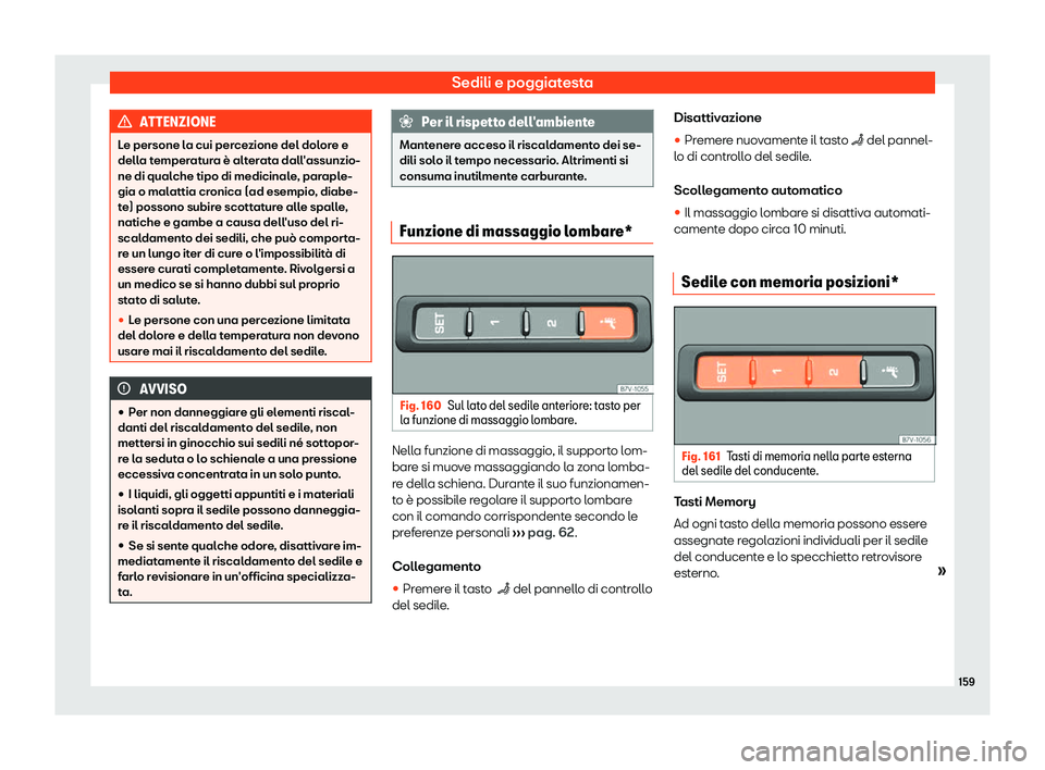 Seat Alhambra 2019  Manuale del proprietario (in Italian) Sedili e poggiatesta
ATTENZIONE
Le persone la cui percezione del dolore e
della t emper
atura è alterata dall