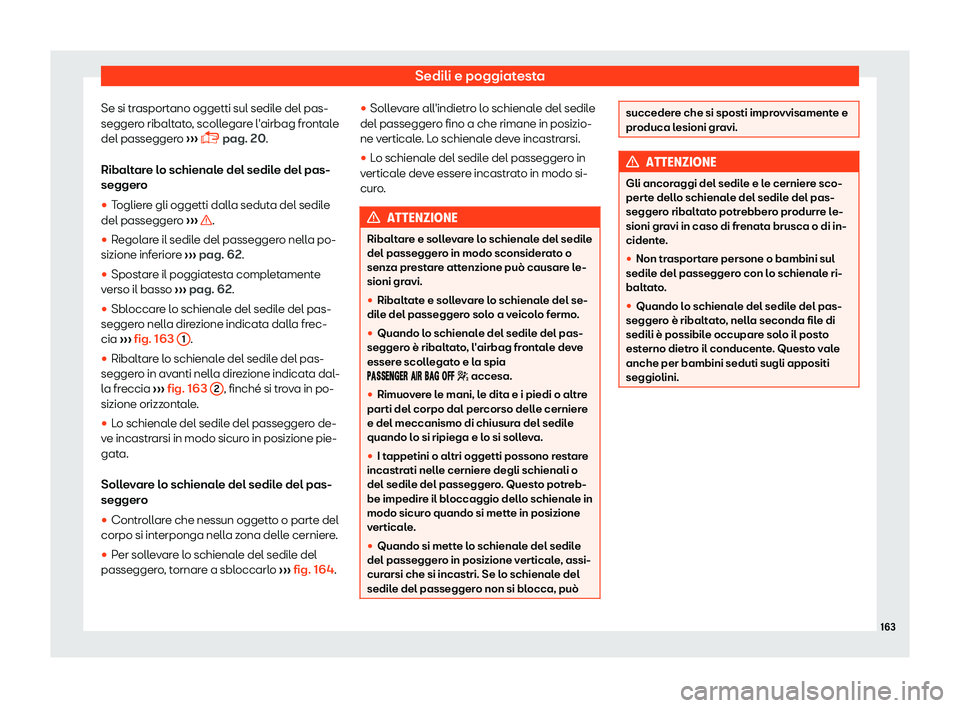 Seat Alhambra 2019  Manuale del proprietario (in Italian) Sedili e poggiatesta
Se si trasportano oggetti sul sedile del pas-
segger o ribalt
at
o, scollegare l