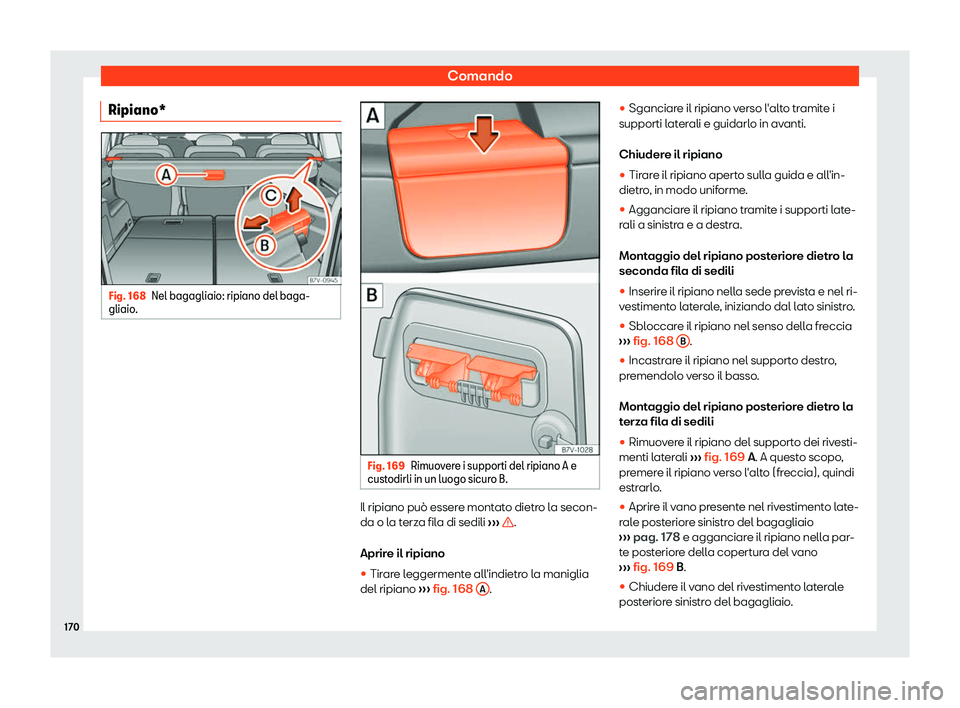 Seat Alhambra 2019  Manuale del proprietario (in Italian) Comando
Ripiano* Fig. 168
Nel bagagliaio: ripiano del baga-
gliaio . Fig. 169
Rimuovere i supporti del ripiano A e
cust odirli in un luogo sicur
o B. Il ripiano pu