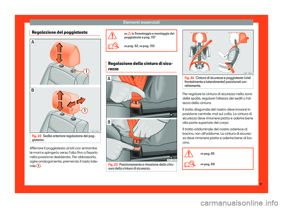 Seat Alhambra 2019  Manuale del proprietario (in Italian) Elementi essenziali
Regolazione del poggiatesta Fig. 22
Sedile anteriore regolazione del pog-
giat est
a. Afferrare il poggiatesta ai lati con entrambe
l
e mani e spingerl o v
erso l